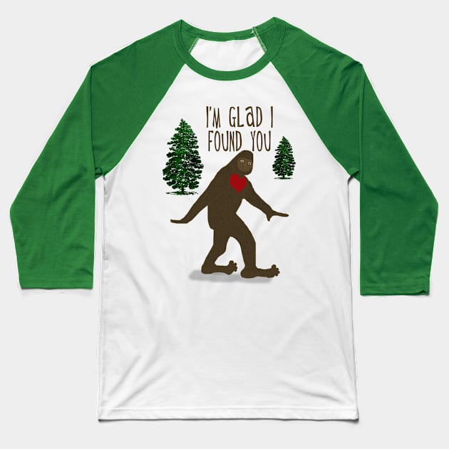 Big Foot, I'm Glad I Found You Baseball T-Shirt by ahadden